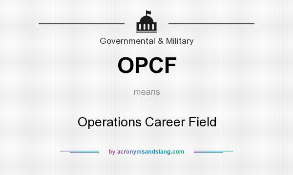 What does OPCF mean? It stands for Operations Career Field