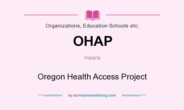 What does OHAP mean? It stands for Oregon Health Access Project