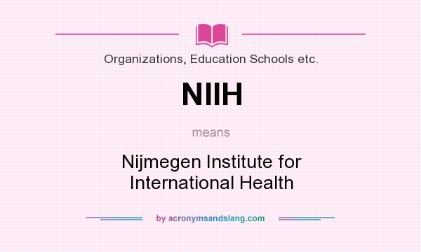 What does NIIH mean? It stands for Nijmegen Institute for International Health