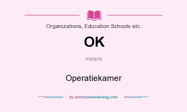 What does OK mean? It stands for Operatiekamer