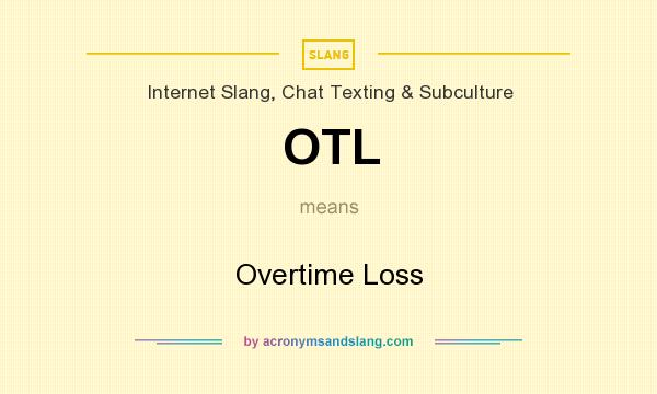 What does OTL mean? It stands for Overtime Loss