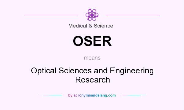 What does OSER mean? It stands for Optical Sciences and Engineering Research