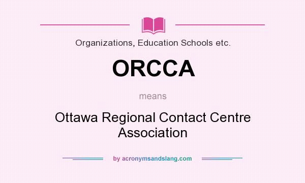 What does ORCCA mean? It stands for Ottawa Regional Contact Centre Association