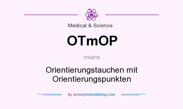 What does OTmOP mean? It stands for Orientierungstauchen mit Orientierungspunkten