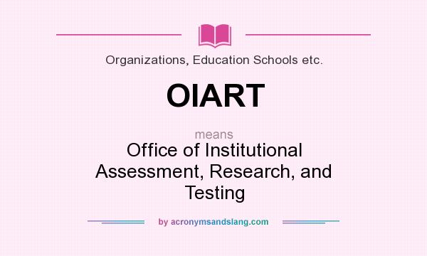 What does OIART mean? It stands for Office of Institutional Assessment, Research, and Testing