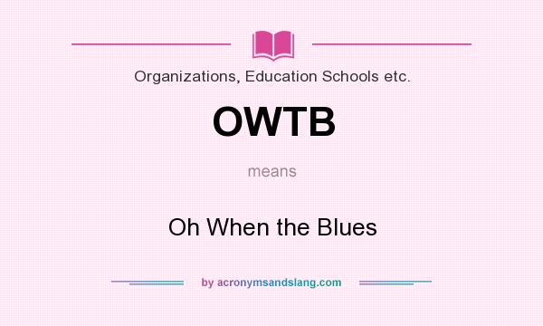 What does OWTB mean? It stands for Oh When the Blues