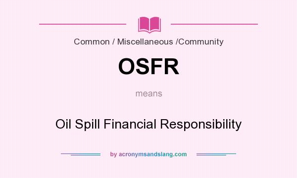 What does OSFR mean? It stands for Oil Spill Financial Responsibility