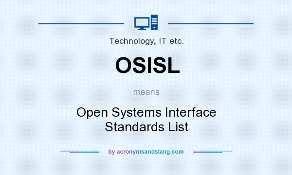 What does OSISL mean? It stands for Open Systems Interface Standards List