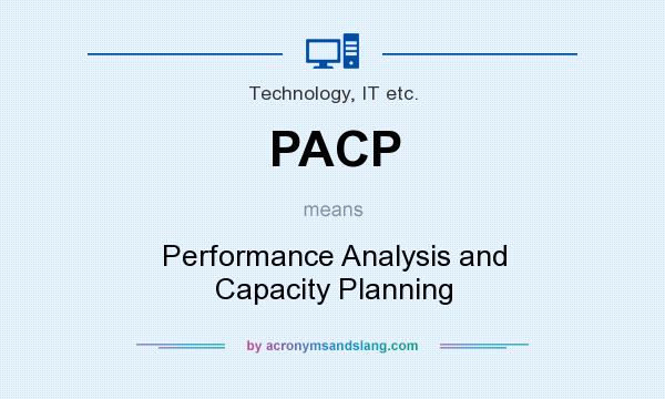What does PACP mean? It stands for Performance Analysis and Capacity Planning