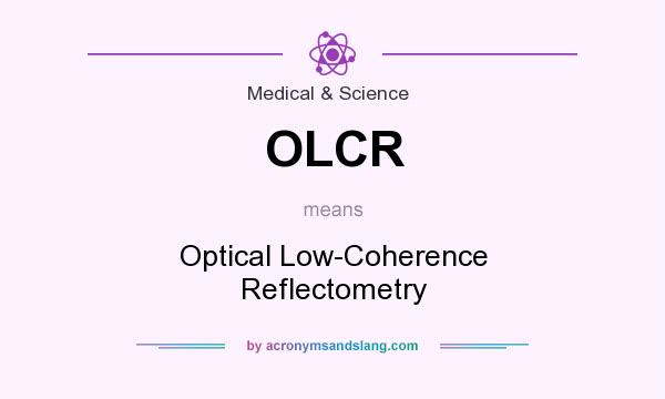 What does OLCR mean? It stands for Optical Low-Coherence Reflectometry