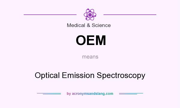 What does OEM mean? It stands for Optical Emission Spectroscopy