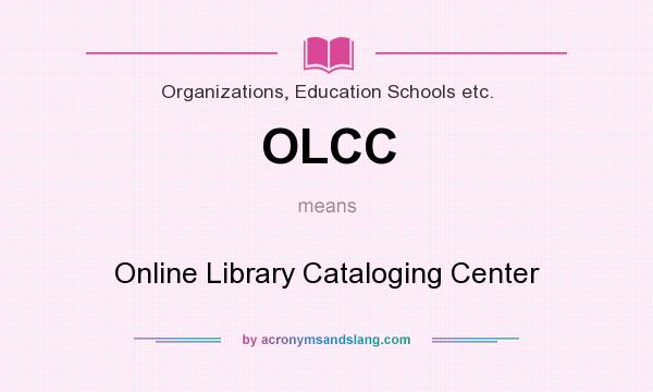 What does OLCC mean? It stands for Online Library Cataloging Center
