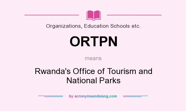What does ORTPN mean? It stands for Rwanda`s Office of Tourism and National Parks