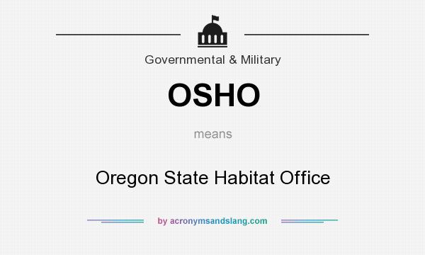 What does OSHO mean? It stands for Oregon State Habitat Office