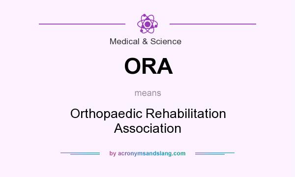 What does ORA mean? It stands for Orthopaedic Rehabilitation Association