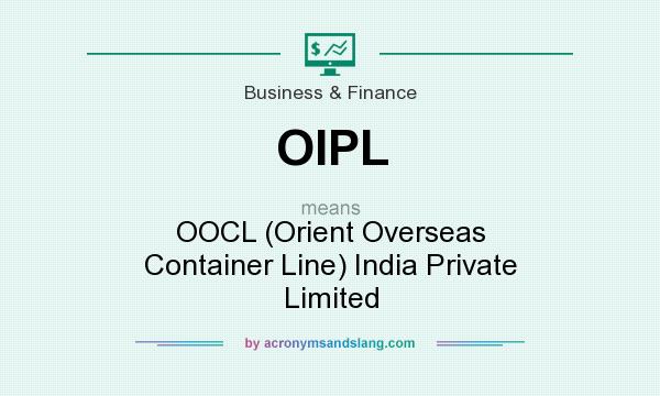 What does OIPL mean? It stands for OOCL (Orient Overseas Container Line) India Private Limited