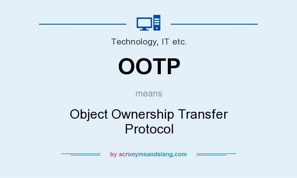 What does OOTP mean? It stands for Object Ownership Transfer Protocol