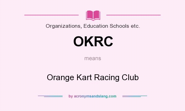 What does OKRC mean? It stands for Orange Kart Racing Club