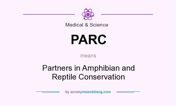 What does PARC mean? It stands for Partners in Amphibian and Reptile Conservation