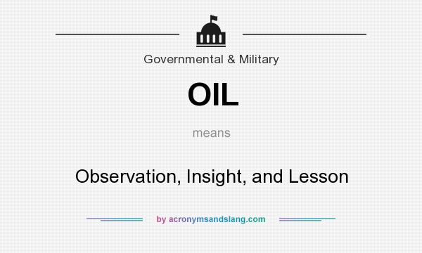 What does OIL mean? It stands for Observation, Insight, and Lesson