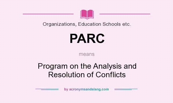 What does PARC mean? It stands for Program on the Analysis and Resolution of Conflicts