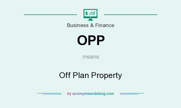 What does OPP mean? It stands for Off Plan Property