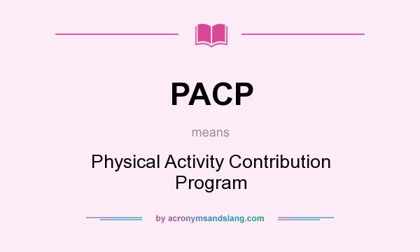 What does PACP mean? It stands for Physical Activity Contribution Program