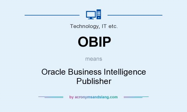 What does OBIP mean? It stands for Oracle Business Intelligence Publisher