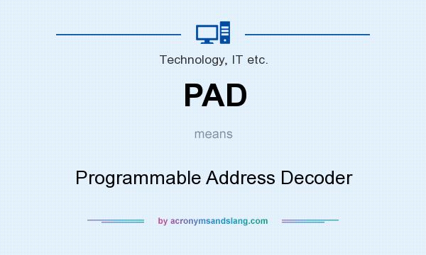 What does PAD mean? It stands for Programmable Address Decoder