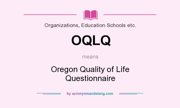 What does OQLQ mean? It stands for Oregon Quality of Life Questionnaire