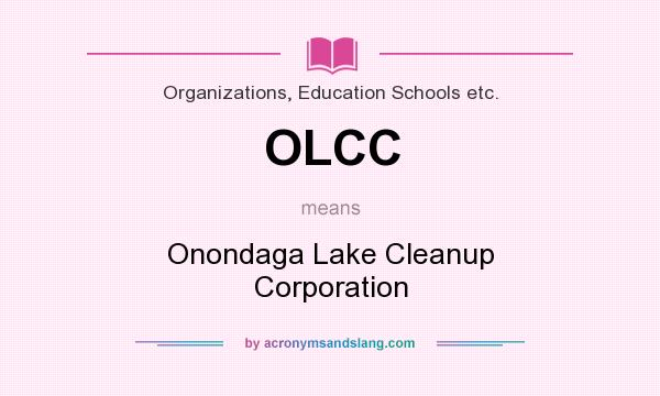 What does OLCC mean? It stands for Onondaga Lake Cleanup Corporation