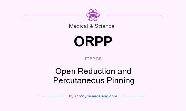 What does ORPP mean? It stands for Open Reduction and Percutaneous Pinning