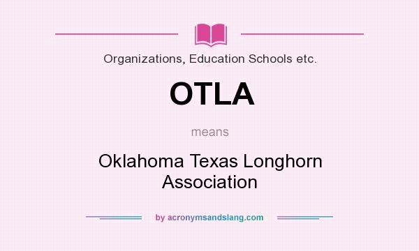 What does OTLA mean? It stands for Oklahoma Texas Longhorn Association
