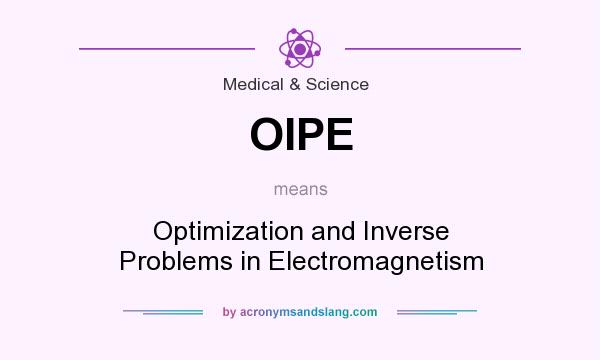 What does OIPE mean? It stands for Optimization and Inverse Problems in Electromagnetism