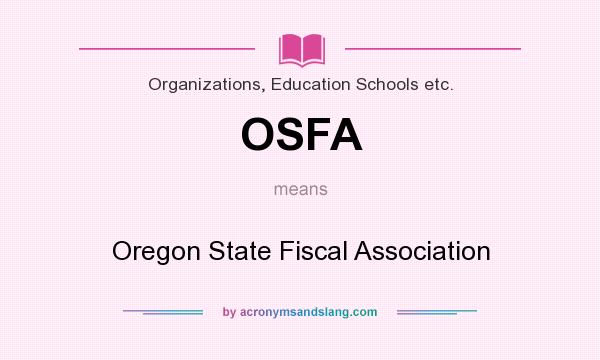 What does OSFA mean? It stands for Oregon State Fiscal Association