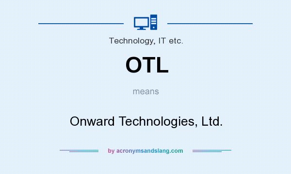 What does OTL mean? It stands for Onward Technologies, Ltd.