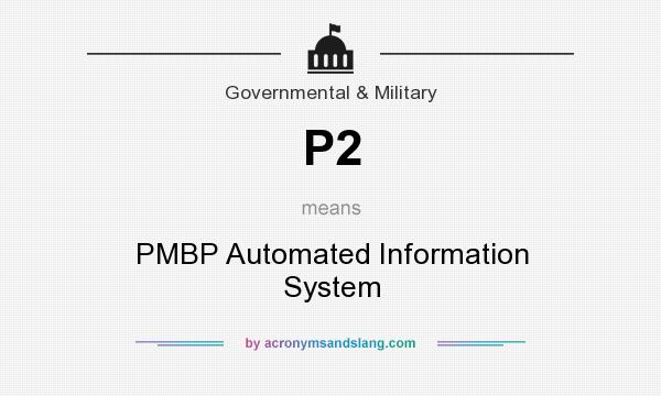 What does P2 mean? It stands for PMBP Automated Information System