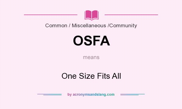 What does OSFA mean? It stands for One Size Fits All