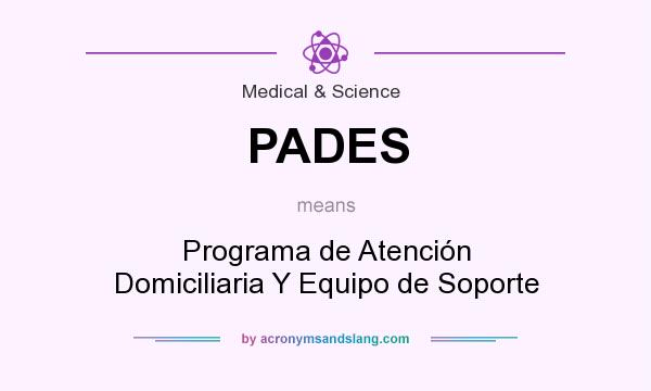 What does PADES mean? It stands for Programa de Atención Domiciliaria Y Equipo de Soporte