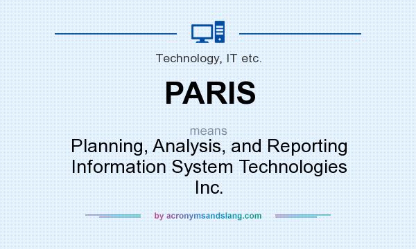 What does PARIS mean? It stands for Planning, Analysis, and Reporting Information System Technologies Inc.