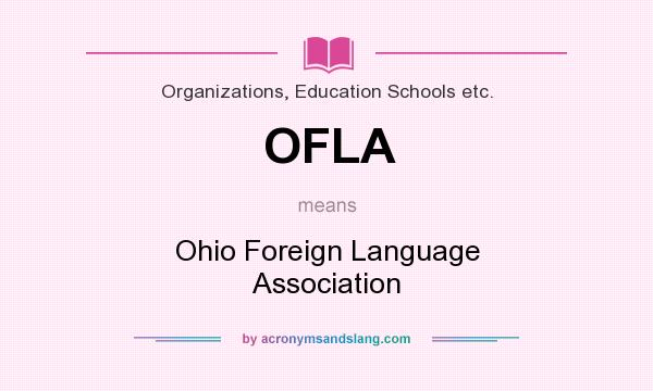 What does OFLA mean? It stands for Ohio Foreign Language Association
