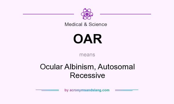 What does OAR mean? It stands for Ocular Albinism, Autosomal Recessive