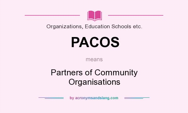 What does PACOS mean? It stands for Partners of Community Organisations