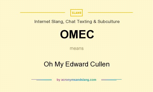 What does OMEC mean? It stands for Oh My Edward Cullen