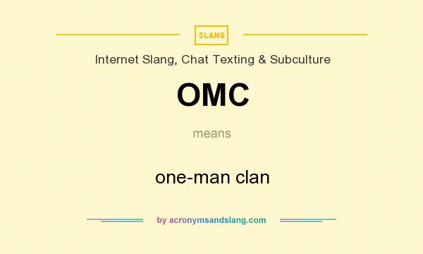 What does OMC mean? It stands for one-man clan