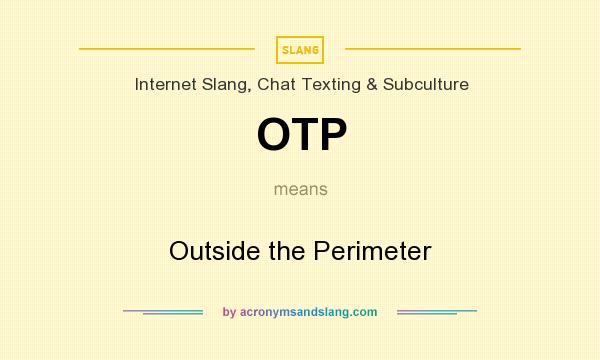What does OTP mean? It stands for Outside the Perimeter