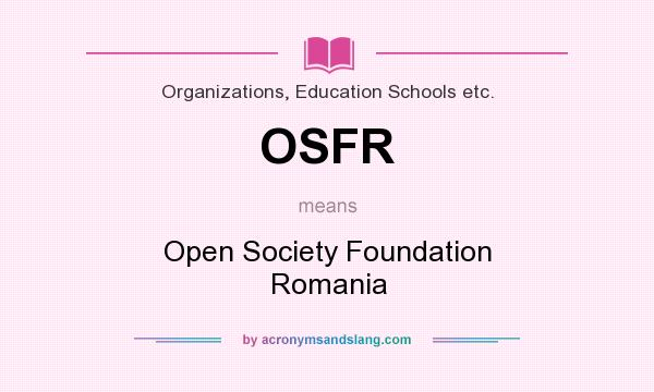 What does OSFR mean? It stands for Open Society Foundation Romania