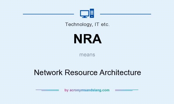 What does NRA mean? It stands for Network Resource Architecture