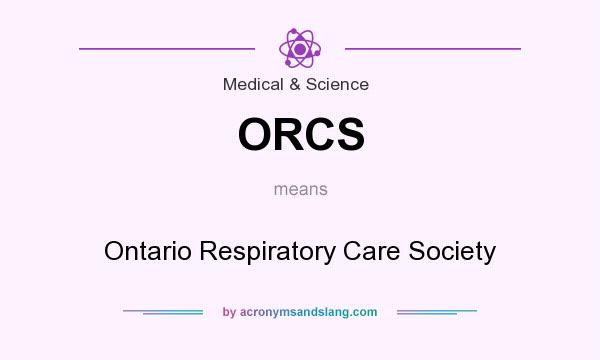 What does ORCS mean? It stands for Ontario Respiratory Care Society