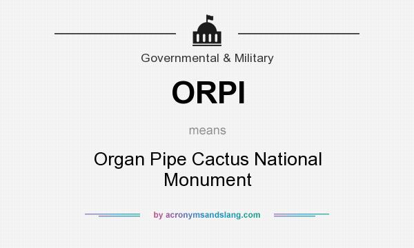 What does ORPI mean? It stands for Organ Pipe Cactus National Monument